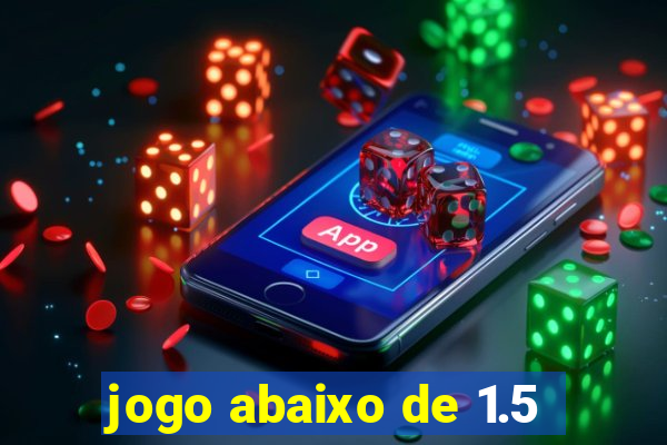 jogo abaixo de 1.5